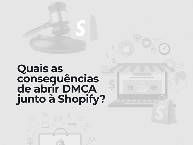 Quais as consequências de abrir DMCA junto à Shopify?