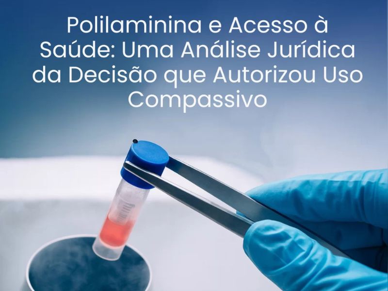 Polilaminina e Acesso à Saúde: Uma Análise Jurídica da Decisão que Autorizou Uso Compassivo