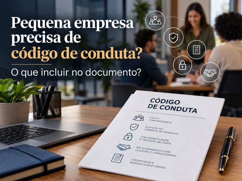 Pequena empresa precisa de código de conduta? O que incluir no documento?