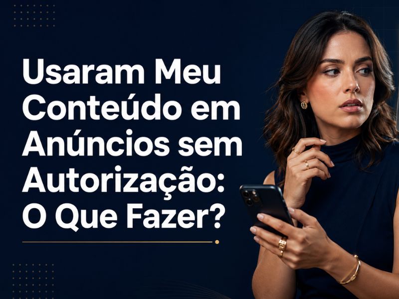 Usaram Meu Conteúdo em Anúncios sem Autorização: O Que Fazer?